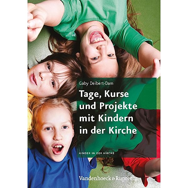 Tage, Kurse und Projekte mit Kindern in der Kirche, Gabriele Deibert-Dam