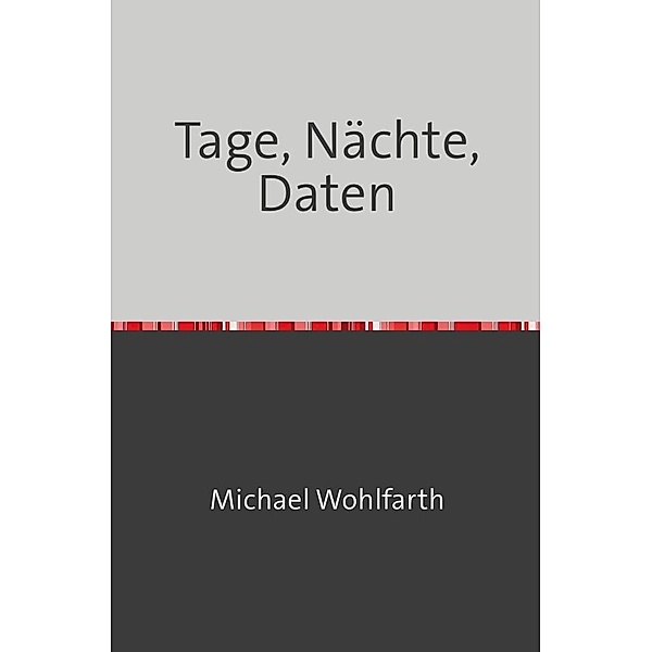 Tage, Nächte, Daten, Michael Wohlfarth
