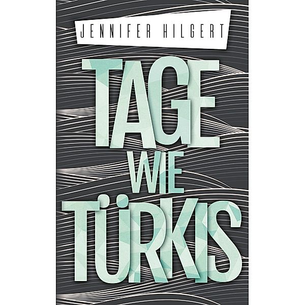 Tage wie Türkis, Jennifer Hilgert