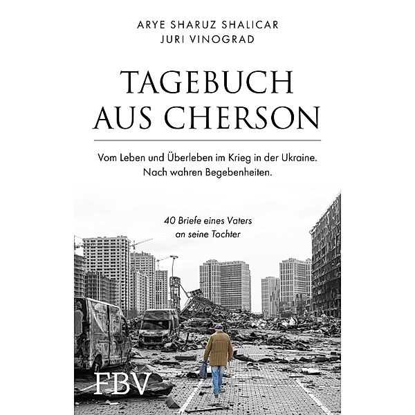 Tagebuch aus Cherson - Vom Leben und Überleben im Krieg in der Ukraine, Arye Sharuz Shalicar, Juri Vinograd