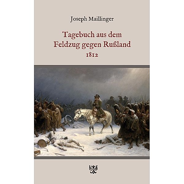 Tagebuch aus dem Feldzug gegen Russland 1812, Joseph Maillinger