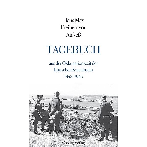 Tagebuch aus der Okkupationszeit der britischen Kanalinseln, Hans Max Freiherr von Aufseß