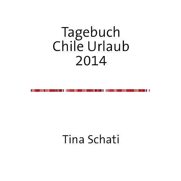 Tagebuch Chile Urlaub 2014, Christine Schati