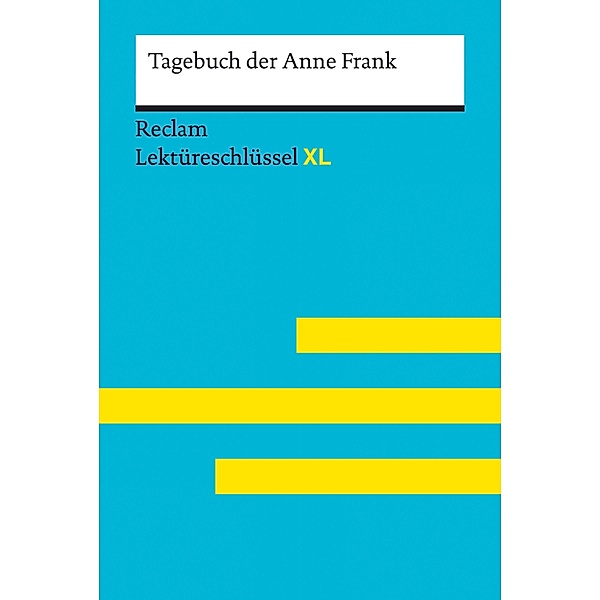 Tagebuch der Anne Frank: Reclam Lektüreschlüssel XL / Reclam Lektüreschlüssel XL, Anne Frank, Sascha Feuchert, Nikola Medenwald