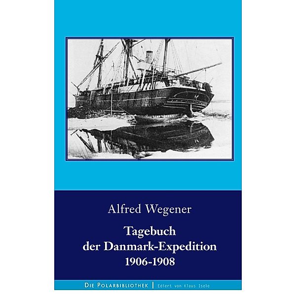 Tagebuch der Danmark-Expedition 1906-1908, Alfred Wegener