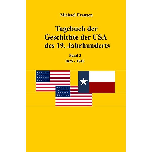 Tagebuch der Geschichte der USA des 19. Jahrhunderts, Band 3  1825-1845, Michael Franzen