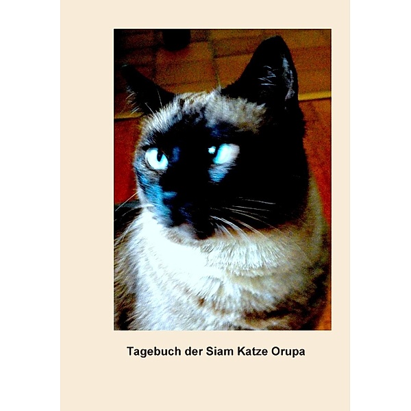 Tagebuch der Siam Katze Orupa, Ursula Burren