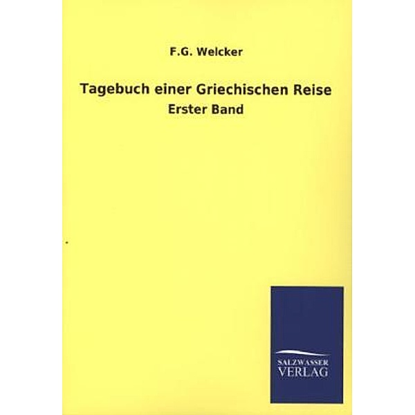 Tagebuch einer Griechischen Reise.Bd.1, F. G. Welcker