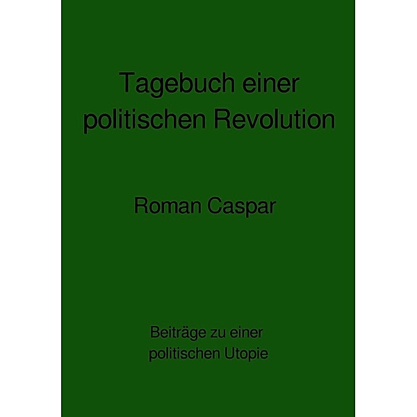 Tagebuch einer politischen Revolution, Roman Caspar
