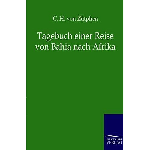 Tagebuch einer Reise von Bahia nach Afrika, C. H. von Zütphen