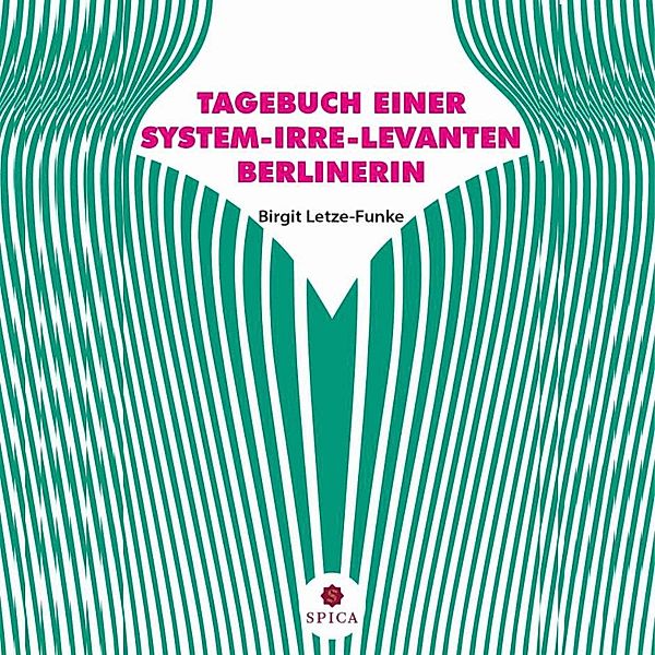 Tagebuch einer System-Irre-Levanten Berlinerin, Birgit Letze-Funke