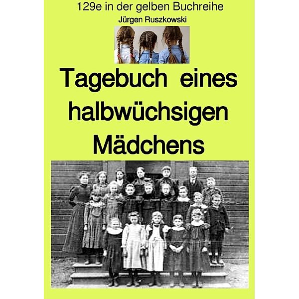 Tagebuch  eines halbwüchsigen Mädchens - Band 129e in der gelben Buchreihe - farbig - bei Jürgen Ruszkowski, Jürgen Ruszkowski