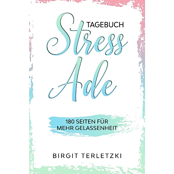 Tagebuch Stress ade, Birgit Terletzki