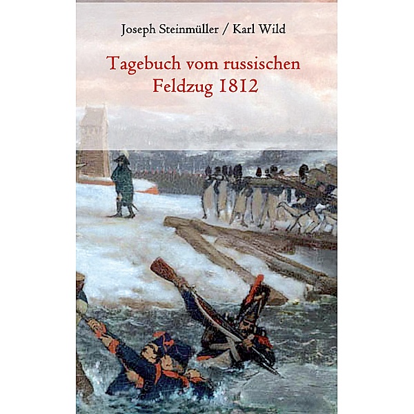 Tagebuch vom russischen Feldzug 1812, Joseph Steinmüller