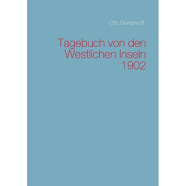 Tagebuch von den Westlichen Inseln 1902, Otto Dempwolff