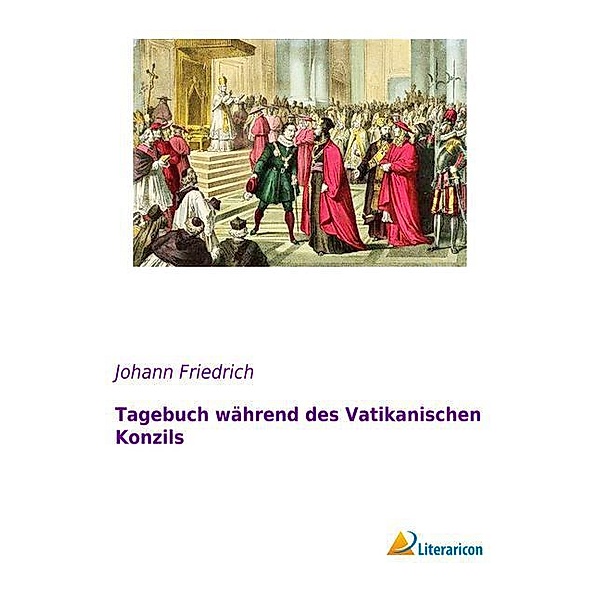 Tagebuch während des Vatikanischen Konzils, Johann Friedrich