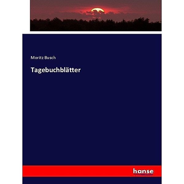 Tagebuchblätter, Moritz Busch