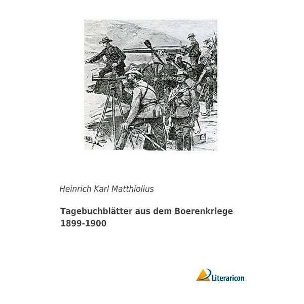 Tagebuchblätter aus dem Boerenkriege 1899-1900, Heinrich Karl Matthiolius