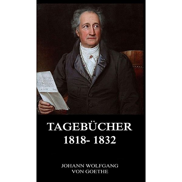 Tagebücher 1818 - 1832, Johann Wolfgang von Goethe