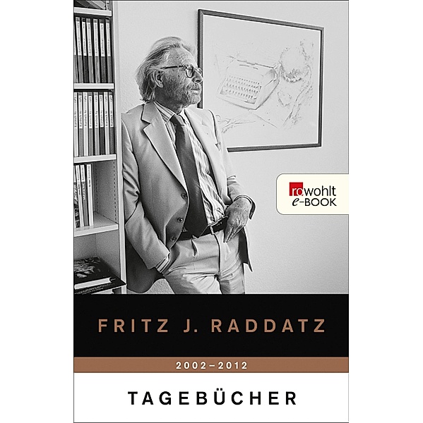 Tagebücher 2002 - 2012 / Raddatz: Tagebücher Bd.2, Fritz J. Raddatz