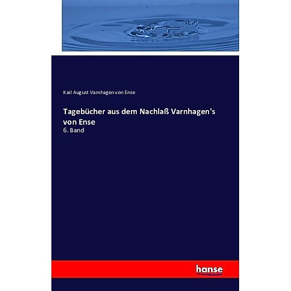 Tagebücher aus dem Nachlass Varnhagen's von Ense, Karl August Varnhagen von Ense