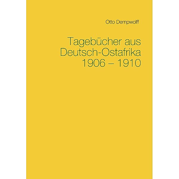 Tagebücher aus Deutsch-Ostafrika 1906-1910, Otto Dempwolff