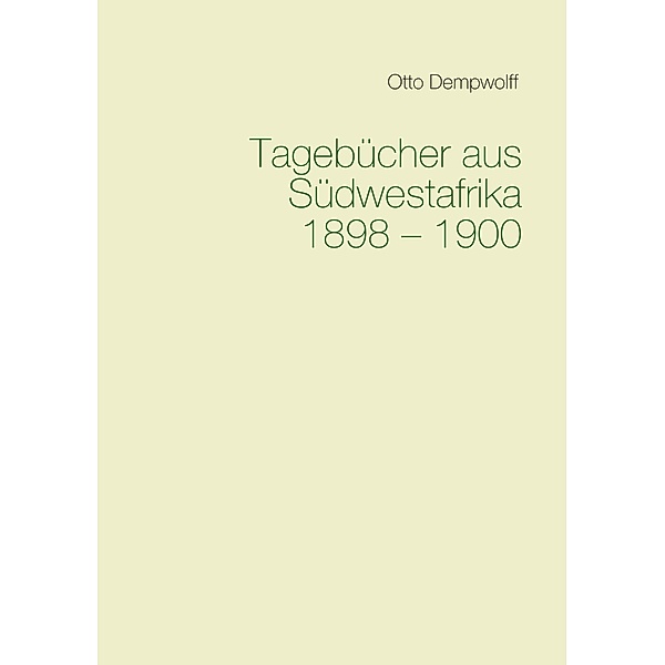 Tagebücher aus Südwestafrika 1898-1900, Otto Dempwolff