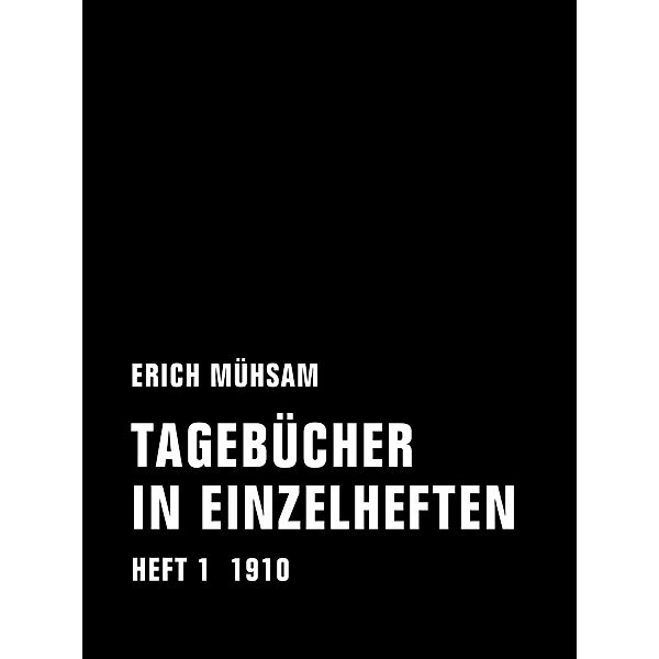 Tagebücher in Einzelheften. Heft 1 / Tagebücher in Einzelheften Bd.1, Erich Mühsam
