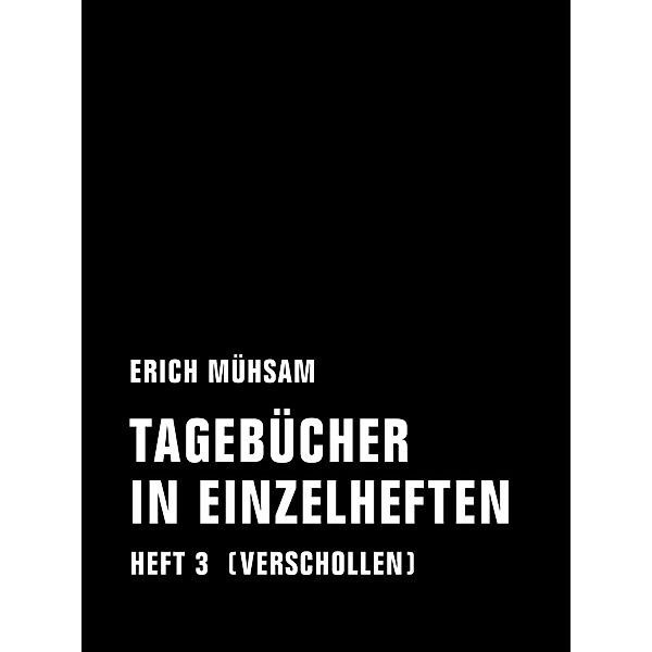 Tagebücher in Einzelheften. Heft 3 / Tagebücher in Einzelheften Bd.3, Erich Mühsam