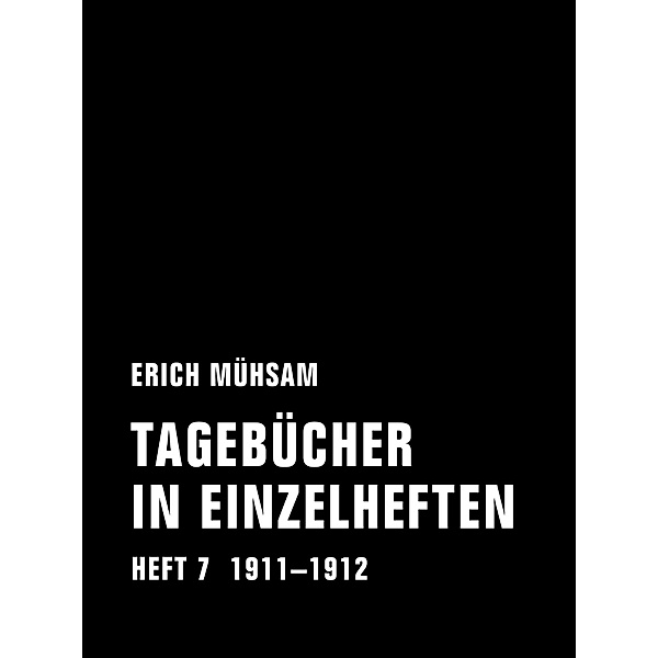 Tagebücher in Einzelheften. Heft 7 / Tagebücher in Einzelheften Bd.7, Erich Mühsam