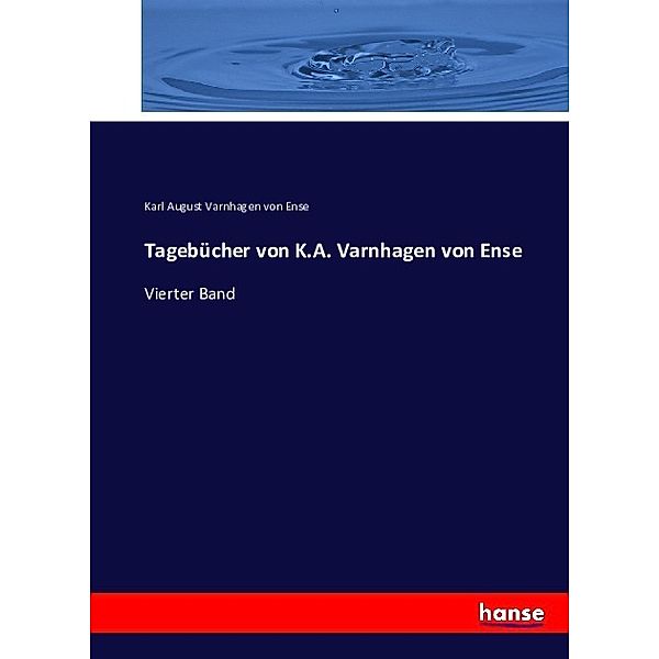 Tagebücher von K.A. Varnhagen von Ense, Karl August Varnhagen von Ense