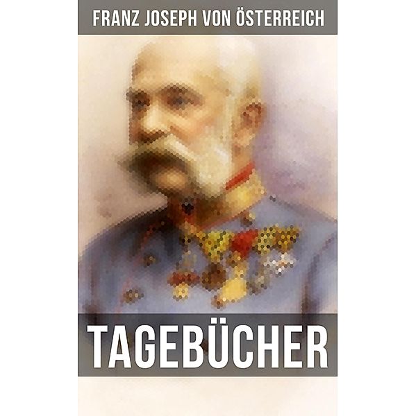 Tagebücher von Kaiser Franz Josef, Franz Joseph von Österreich