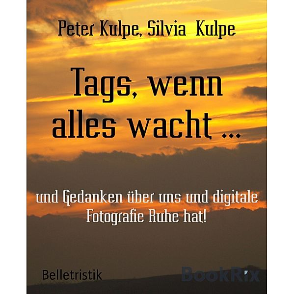 Tags, wenn alles wacht ..., Peter Kulpe, Silvia Kulpe