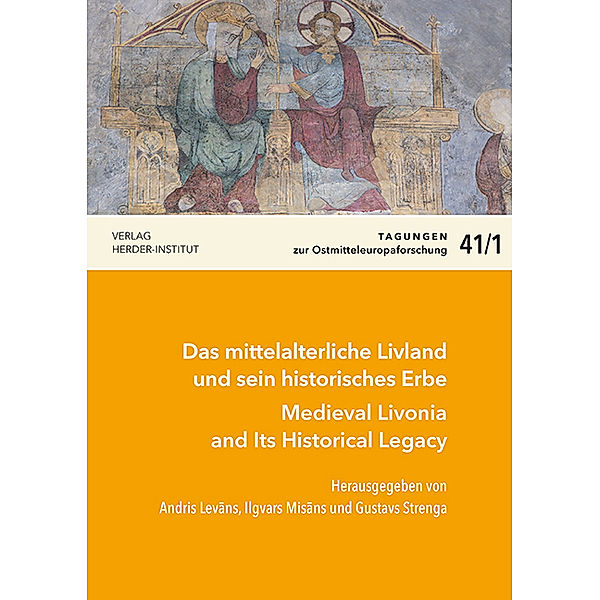 Tagungen zur Ostmitteleuropa-Forschung / 41-1 / Das mittelalterliche Livland und sein historisches Erbe / Medieval Livonia and Its Historical Legacy