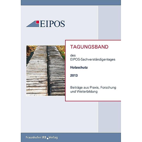 Tagungsband der EIPOS-Sachverständigentage Holzschutz 2013.