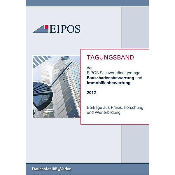 Tagungsband der EIPOS-Sachverständigentage Bauschadensbewertung und Immobilienbewertung 2012.