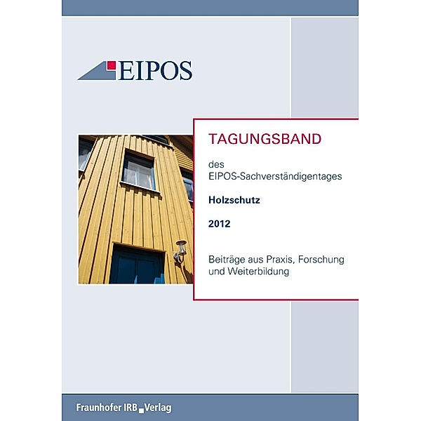 Tagungsband der EIPOS-Sachverständigentage Holzschutz 2012.