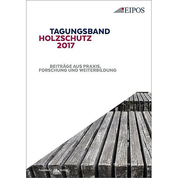 Tagungsband des EIPOS-Sachverständigentages Holzschutz 2017.