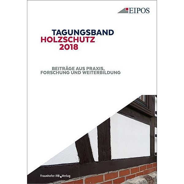 Tagungsband des EIPOS-Sachverständigentages Holzschutz 2018.