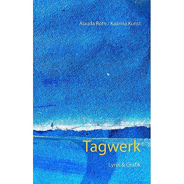 Tagwerk, Alauda Roth, Kaarina Kunst