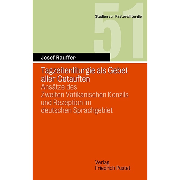 Tagzeitenliturgie als Gebet aller Getauften / Studien zur Pastoralliturgie Bd.51, Josef Rauffer