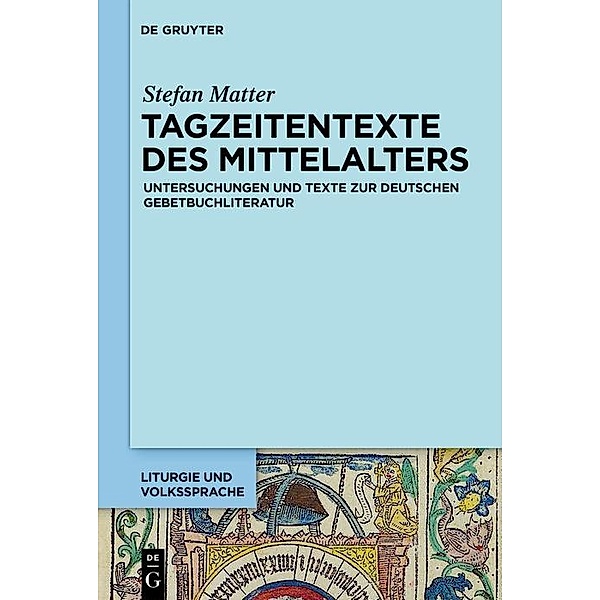 Tagzeitentexte des Mittelalters / Liturgie und Volkssprache Bd.4, Stefan Matter