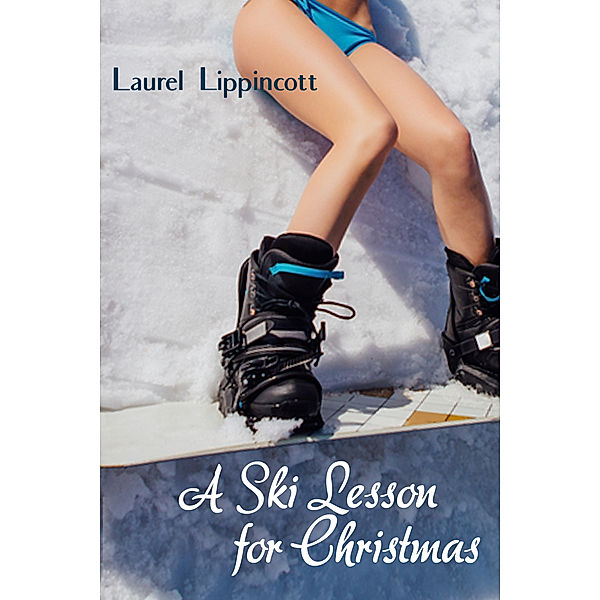 Tahoe for Christmas: A Ski Lesson for Christmas, Laurel Lippincott