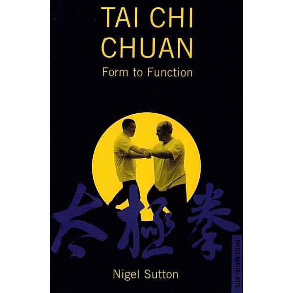 Tai Chi Chuan Form to Fuction, Nigel Sutton