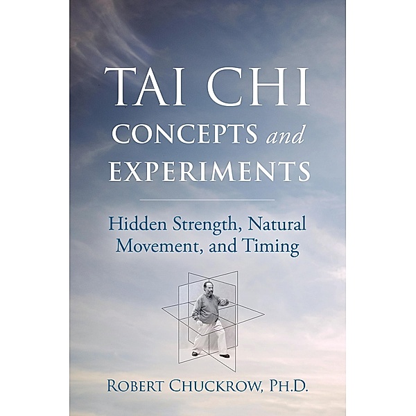 Tai Chi Concepts and Experiments / Martial Science, Robert Chuckrow