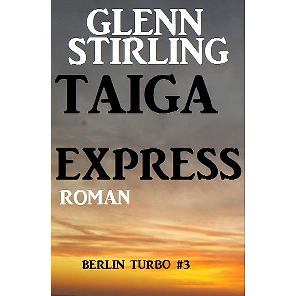 Taiga-Express: Berlin Turbo #3, Glenn Stirling