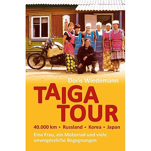 Taiga Tour - 40.000 km - Russland - Korea - Japan, Doris Wiedemann