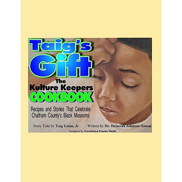 Taig's Gift The Kulture Keepers Cookbook, Deborah Johnson-Simon, Jr. Goins