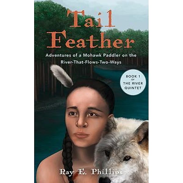 Tail Feather / The River Quintet: Young Lives in a Changing World Bd.Book1, Ray E. Phillips