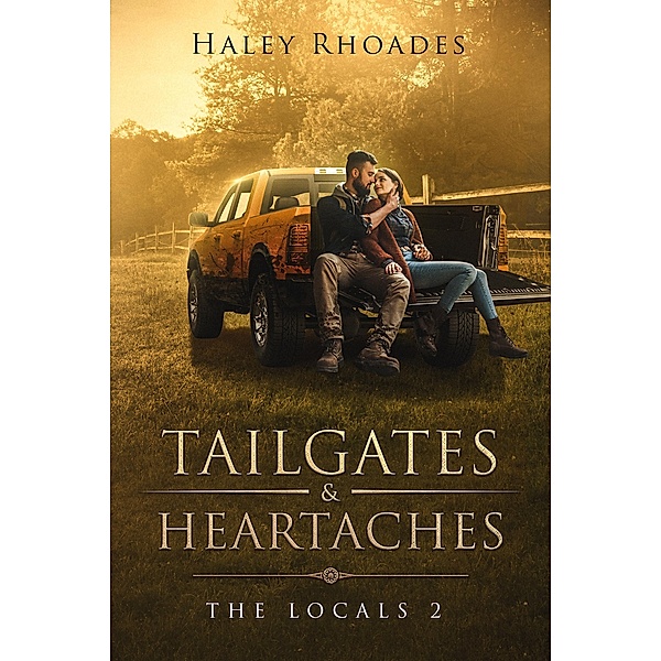 Tailgates and Heartaches (Locals Series, #2) / Locals Series, Haley Rhoades